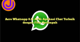 Aero Whatsapp 8.11 APK: Aplikasi Chat Terbaik dengan Fitur Berlimpah