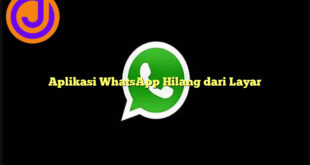 Aplikasi WhatsApp Hilang dari Layar