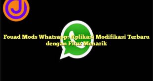 Fouad Mods Whatsapp: Aplikasi Modifikasi Terbaru dengan Fitur Menarik