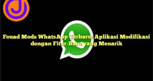 Fouad Mods WhatsApp Terbaru: Aplikasi Modifikasi dengan Fitur-Baru yang Menarik