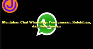 Mentahan Chat WhatsApp: Penggunaan, Kelebihan, dan Kekurangan