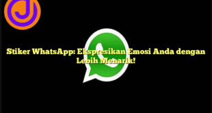 Stiker WhatsApp: Ekspresikan Emosi Anda dengan Lebih Menarik!