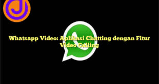 Whatsapp Video: Aplikasi Chatting dengan Fitur Video Calling